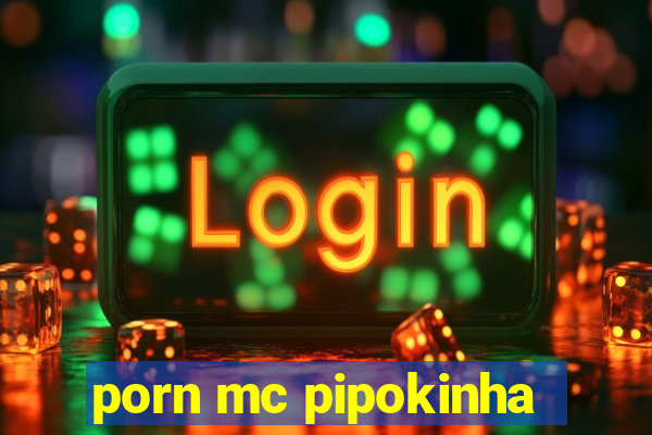 porn mc pipokinha